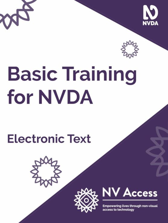 Cover image for book, which is white with purple triangles on the right corners covering about a quarter of the cover. Title 'Basic Training for NVDA' and format 'Electronic text' in purple on white. NVDA logo top-right, NV Access logo lower-right both in white on purple. Sunburst designs around cover in lighter purple. Full description of NVDA and NV Access logos available on 'About NVDA' and 'About NV Access' pages on nvaccess.com