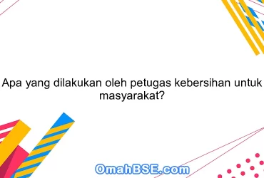 Apa yang dilakukan oleh petugas kebersihan untuk masyarakat?