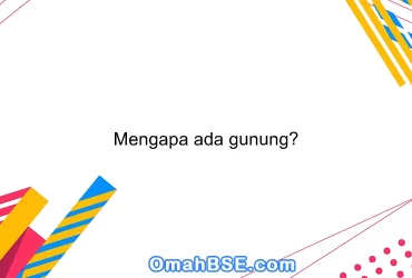 Mengapa ada gunung?