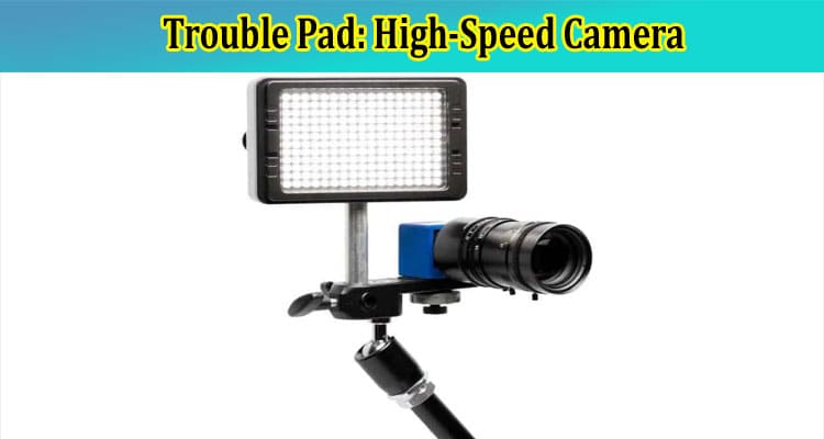 Complete Information Trouble Pad High-Speed Camera