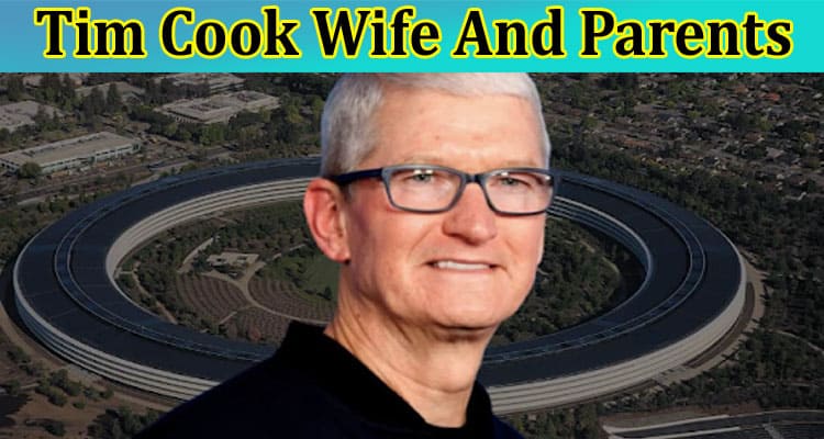 Latest News Tim Cook Wife And Parents