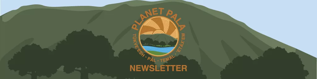 Pala Environmental Department Planet Pala Newsletter Sign-up