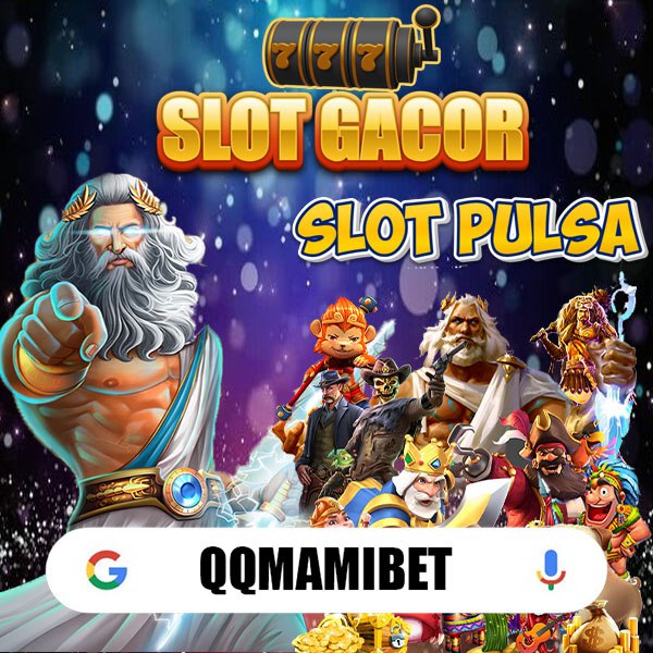 QQMAMIBET Situs Slot Pulsa Judi Depo 10K Resmi Bonus New Member 100