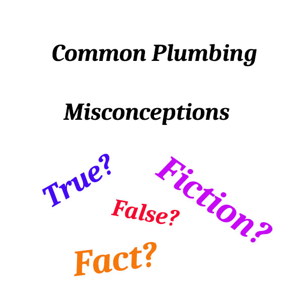 Common Plumbing Misconceptions