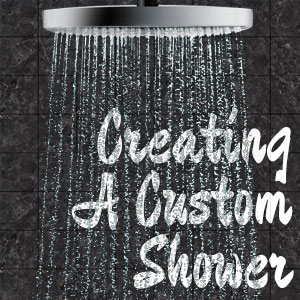 Creating a Custom Shower