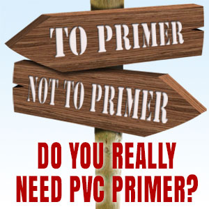 Do You Really Need PVC Primer?