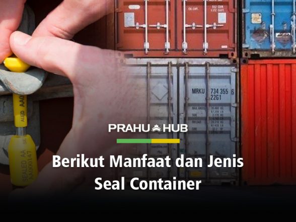 BERIKUT MANFAAT DAN JENIS SEAL CONTAINER