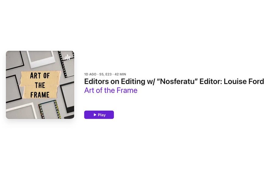 Art of the Frame Podcast: Editors on Editing with “Nosferatu” editor Louise Ford 12