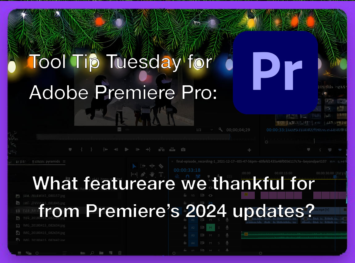 Tool Tip Tuesday for Adobe Premiere Pro: What are we thankful for from updates this past year 31