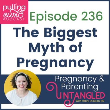 Episdode 236 of The Pulling Curls Podcast -- the biggest myth of pregnancy.