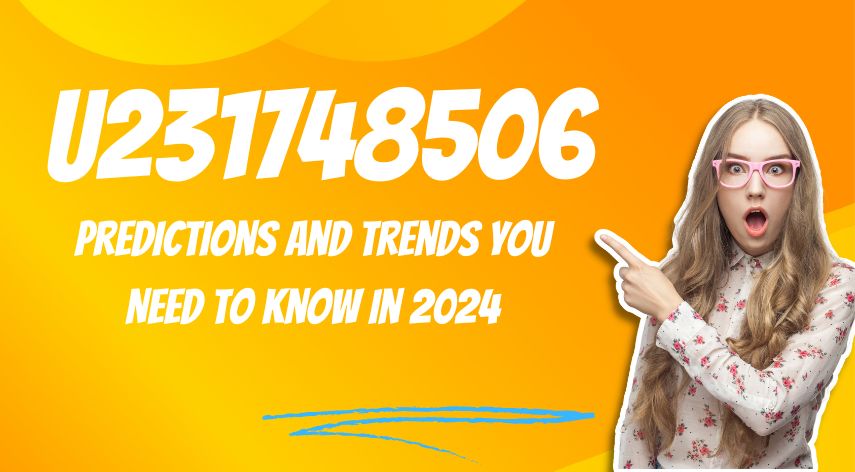 U231748506: Predictions and Trends You Need to Know in 2024