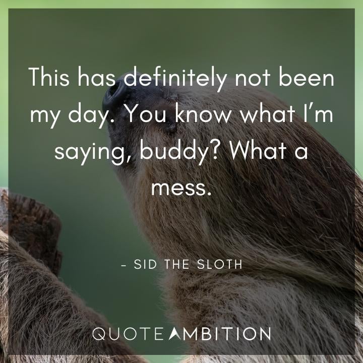 Sad Sid the Sloth Quotes