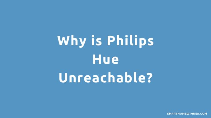 Why is Philips Hue Unreachable? (4 Main Reason Explained) - Smart Home ...