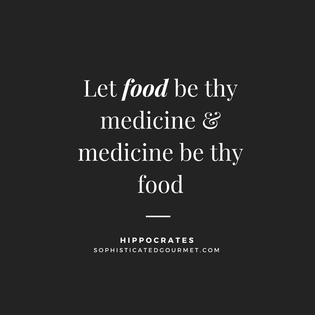 “Let food be thy medicine and medicine be thy food.” –Hippocrates