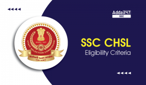 SSC CHSL Eligibility Criteria 2025, Age limit, Education Qualification