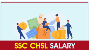 SSC CHSL Salary 2025, In Hand, Allowances and Perks