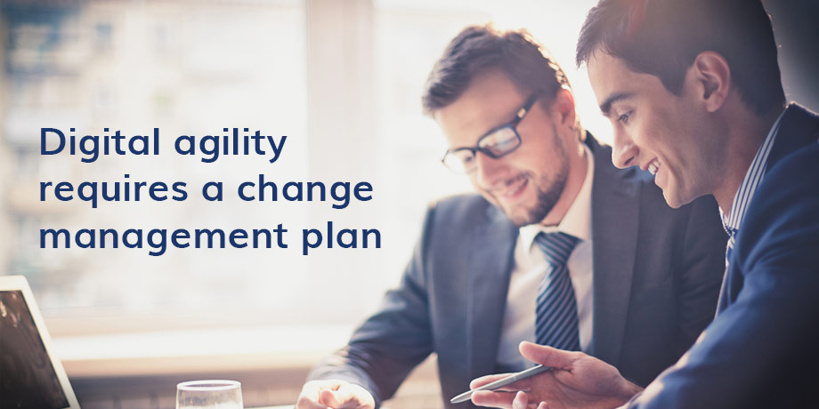 Digital Agility Requires A Change Management Plan (1)