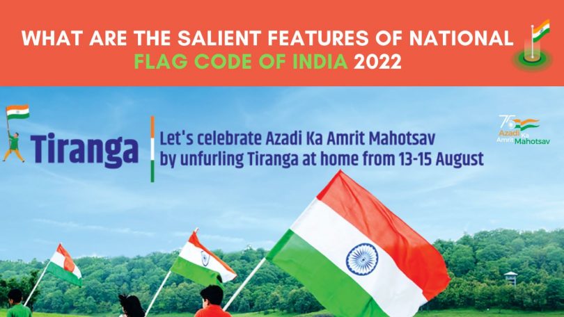 What are the Salient Features of National Flag Code of India 2022