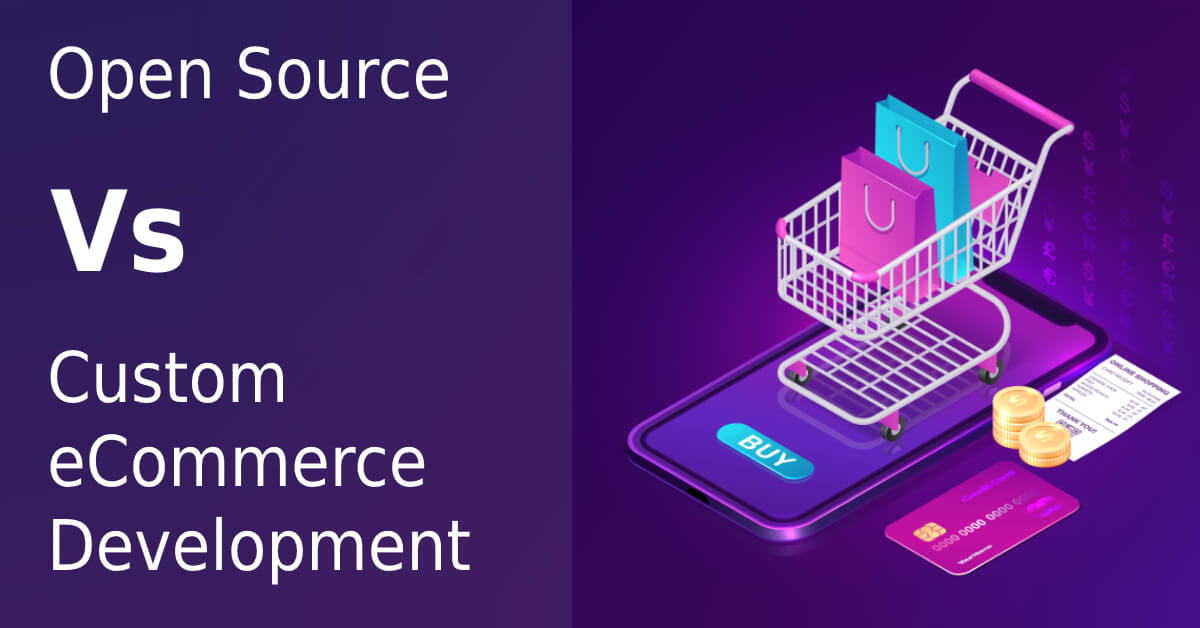 Open Source Vs. Custom eCommerce Development