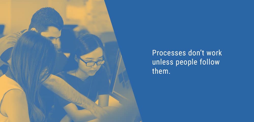 processes don’t work unless people follow them