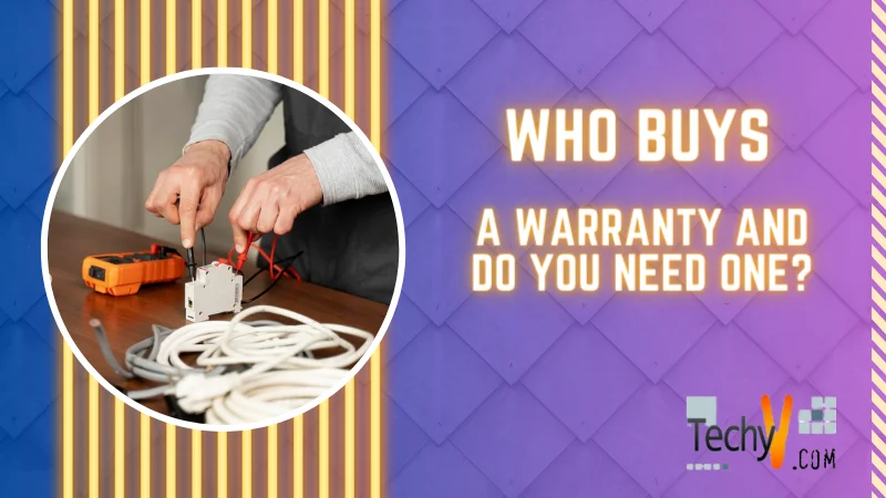 Who Buys A Warranty And Do You Need One?