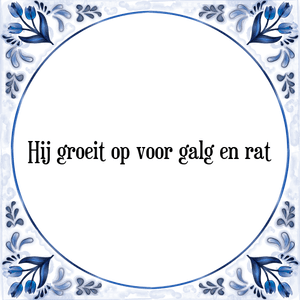 Spreuk Hij groeit op voor galg en rat