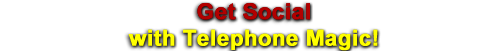 Get social with Telephone Magic!