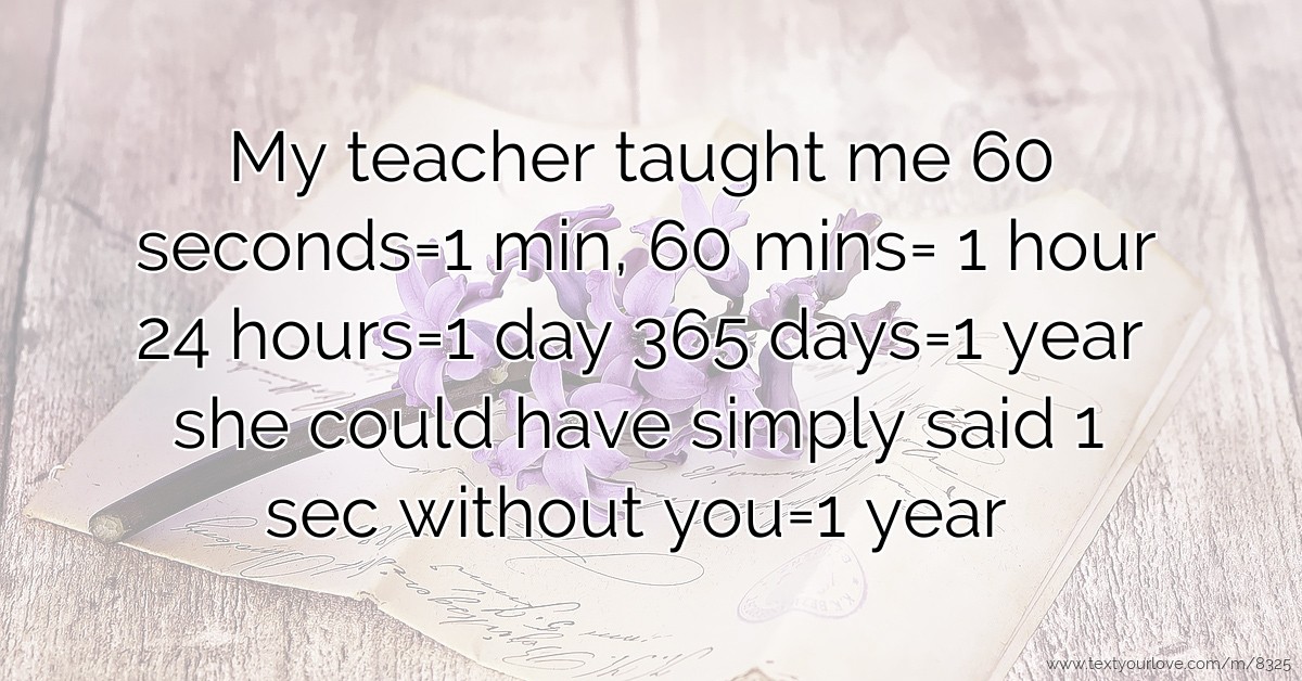 My Teacher Taught Me 60 Seconds 1 Min 60 Mins 1 Hour Text Message By Fishy