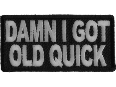 Damn I Got Old Quick Funny Patch | US Military Veteran Patches