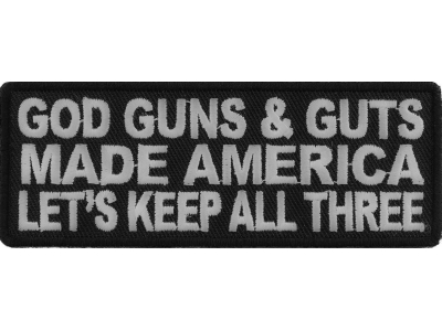 God Guns And Guts Made America Let's Keep All Three Patch | US Military Veteran Patches