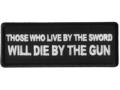 Those Who Live by the Sword Will Die By The Gun Patch