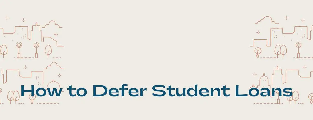 How to Defer Student Loans — Federal and Private