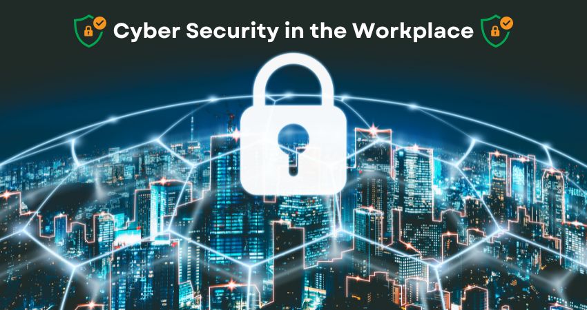 Cyber Security in the Workplace Best Practices