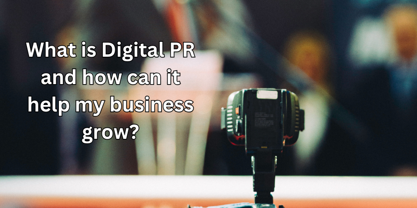 What is Digital PR and how can it help my business grow?