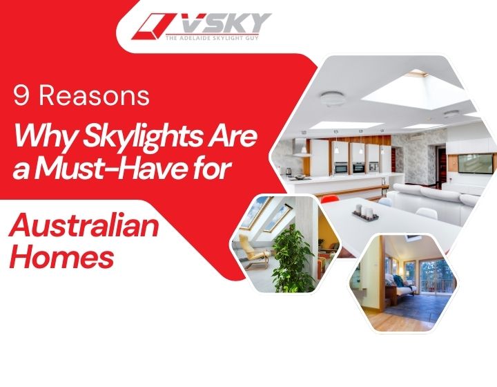 9 Reasons Why Skylights Are a Must-Have for Australian Homes