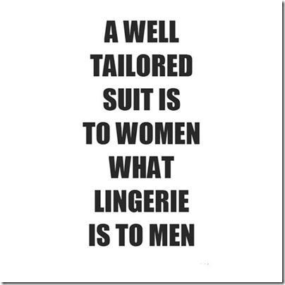 A Well Tailored Suit is to Women what Lingerie is to Men Suits and Tie