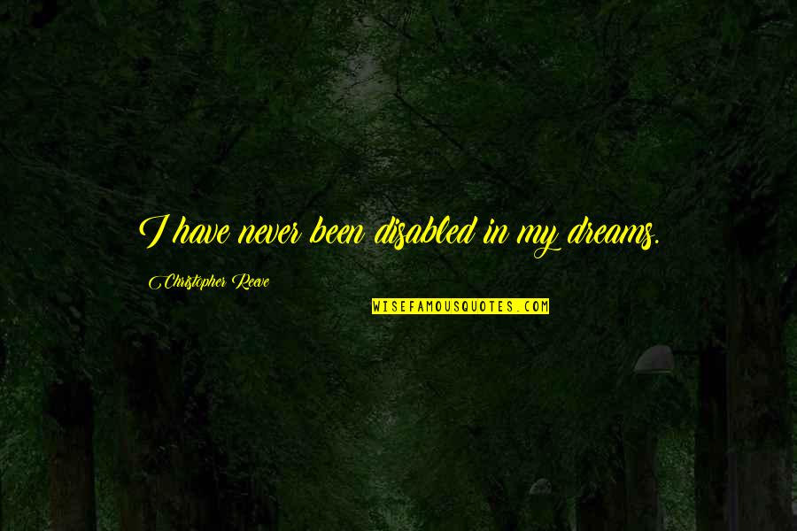 Congruence Carl Rogers Quotes By Christopher Reeve: I have never been disabled in my dreams.