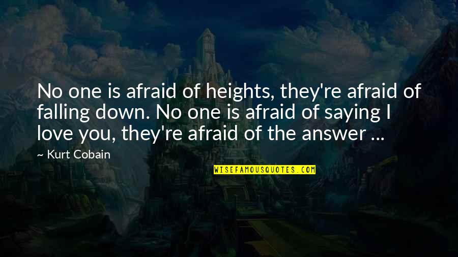 Congruence Carl Rogers Quotes By Kurt Cobain: No one is afraid of heights, they're afraid