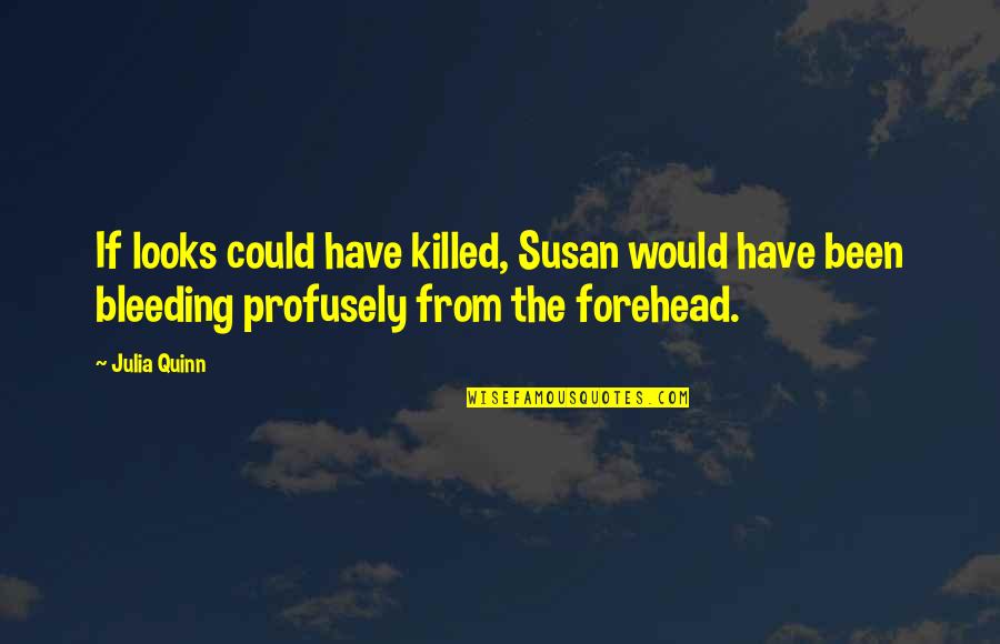 Developmental Psychologist Quotes By Julia Quinn: If looks could have killed, Susan would have