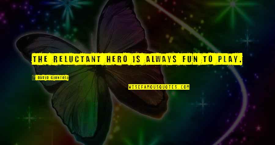 Gregory Nyssa Quotes By David Giuntoli: The reluctant hero is always fun to play.