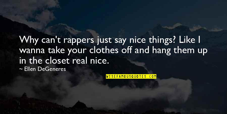 Gregory Nyssa Quotes By Ellen DeGeneres: Why can't rappers just say nice things? Like