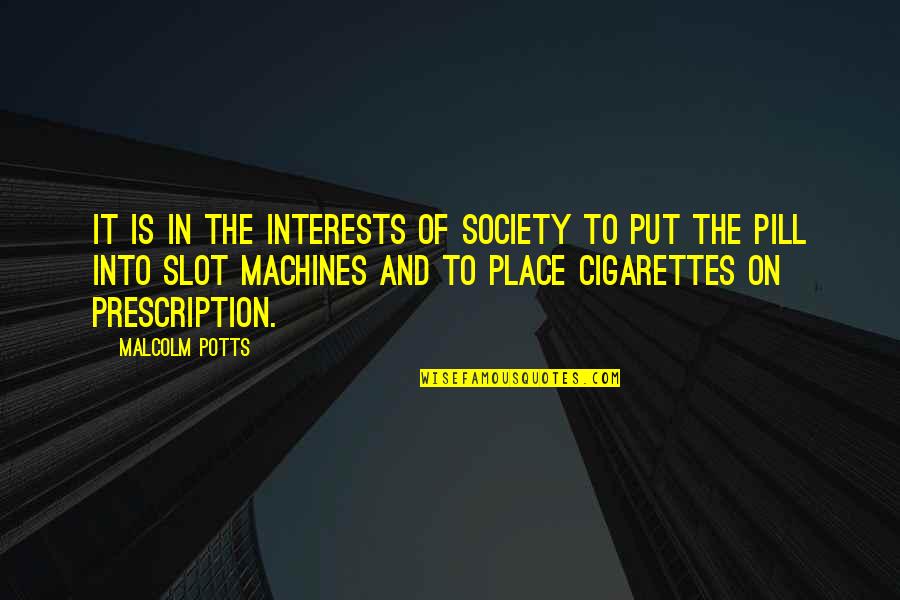 Gregory Nyssa Quotes By Malcolm Potts: It is in the interests of society to