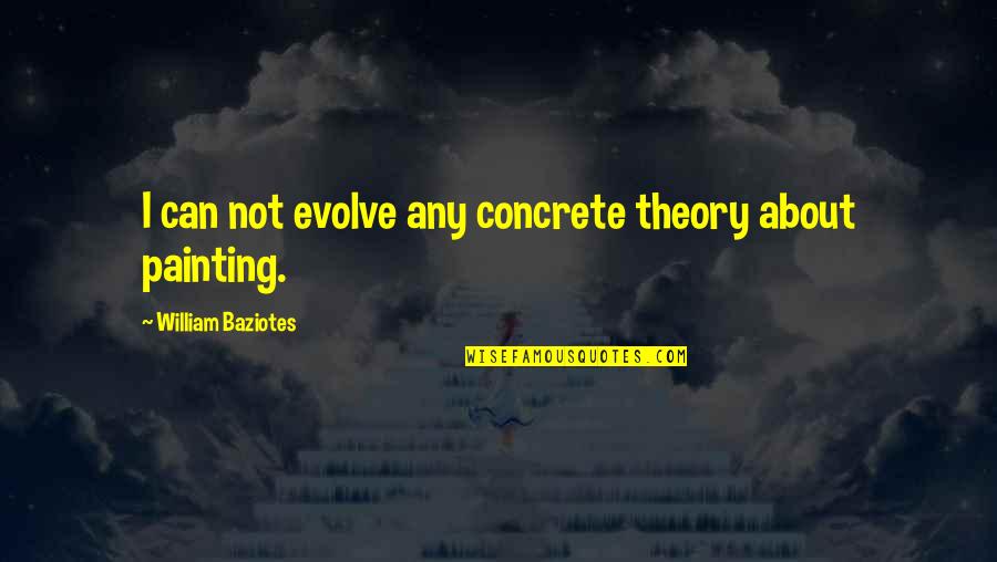 Gregory Nyssa Quotes By William Baziotes: I can not evolve any concrete theory about