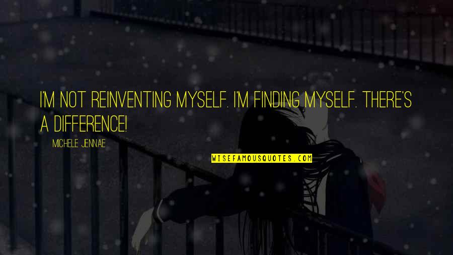 Importance Of Preparation Quotes By Michele Jennae: I'm not reinventing myself. I'm finding myself. There's