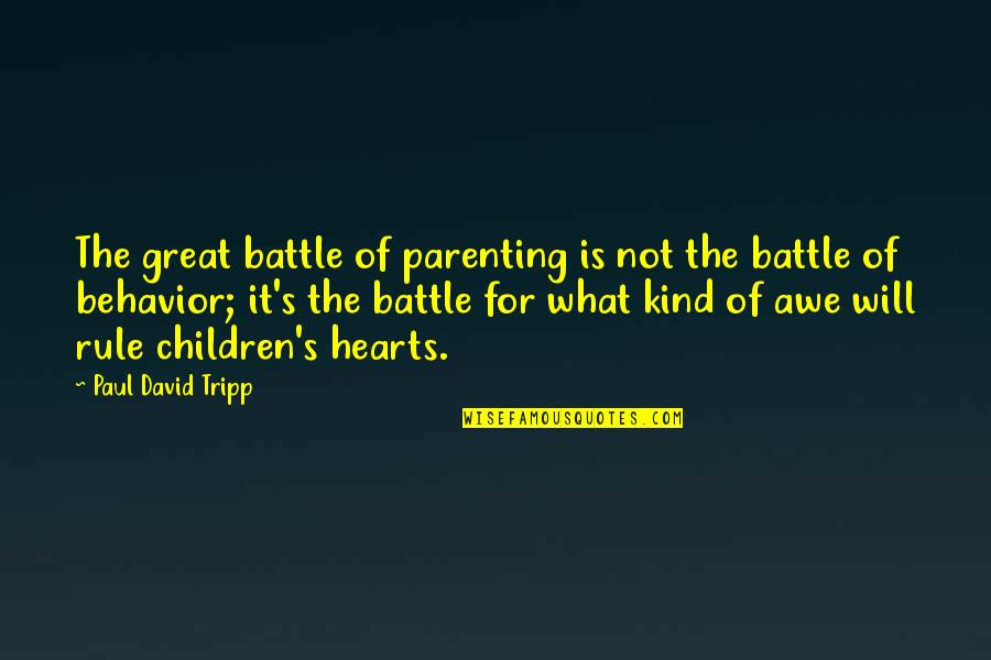 Importance Of Preparation Quotes By Paul David Tripp: The great battle of parenting is not the