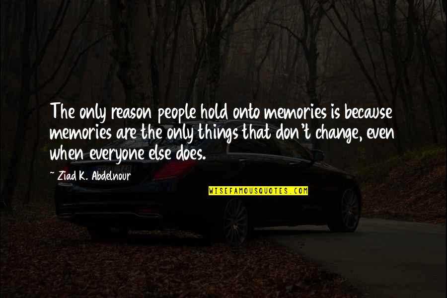 Importance Of Preparation Quotes By Ziad K. Abdelnour: The only reason people hold onto memories is