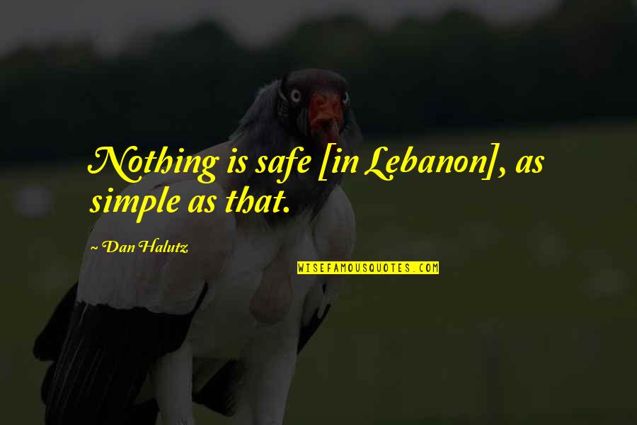 Person Of Interest Elias Quotes By Dan Halutz: Nothing is safe [in Lebanon], as simple as