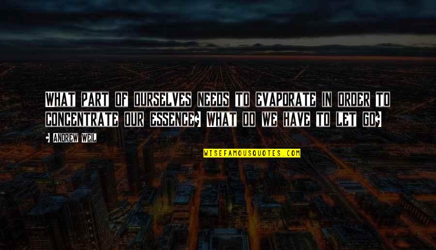 We Have To Let Go Quotes By Andrew Weil: What part of ourselves needs to evaporate in