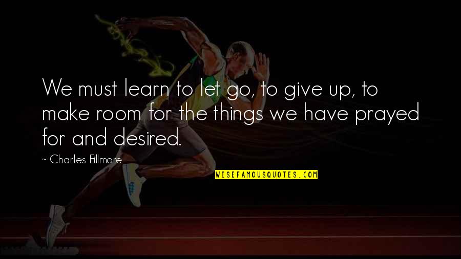 We Have To Let Go Quotes By Charles Fillmore: We must learn to let go, to give