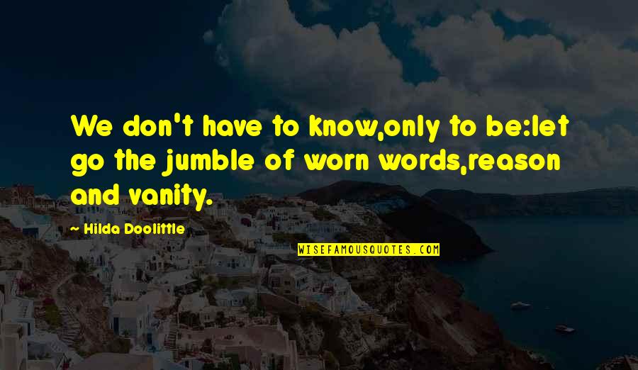 We Have To Let Go Quotes By Hilda Doolittle: We don't have to know,only to be:let go